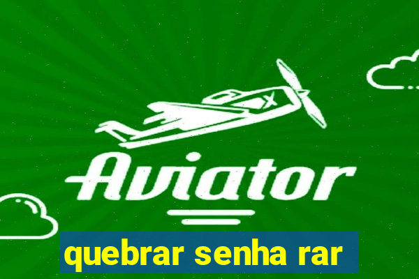 quebrar senha rar